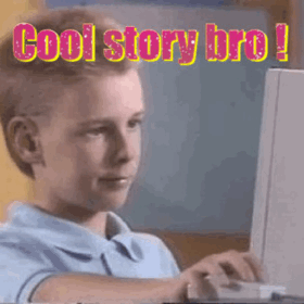 Image result for cool story bro gif