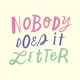 nobodydoesitletter