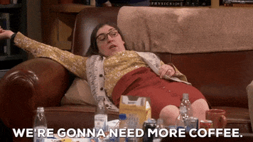 Big Bang Theory gif. Mayim Bialik as Amy is sprawled out on a couch, head slumped and arms askew. She hears something that excites her and she leaps up, saying, "We're gonna need more coffee."  