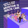 Shout it from the rooftops: abortion is healthcare