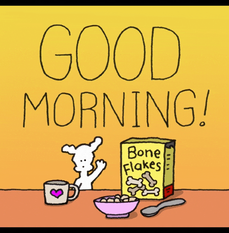 Cartoon gif. The words “GOOD MORNING!” wiggle in space above Chippy the Dog who waves at us, then takes a sip of coffee from a mug with a heart on it. His cereal reads “bone flakes.”