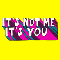 Its Not Me Its You Gifs Get The Best Gif On Giphy