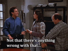 not that there's anything wrong with that seinfeld GIF by myLAB Box