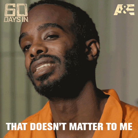 60 Days In Doesnt Matter GIF by A&E