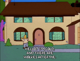 Simpsons gif. Grandpa Simpson is clutching the window of their home and yells inside, trying to get someone's attention. He desperately says, "Hello? I'm cold. And there are wolves after me."