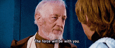 Movie gif. Alec Guinness as Obi-Wan in Stars Wars speaks calmly to Mark Hamill as Luke saying, "The force will be with you. Always."