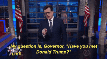 Stephen Colbert My Question Is Governor Have You Met Donald Trump GIF by The Late Show With Stephen Colbert