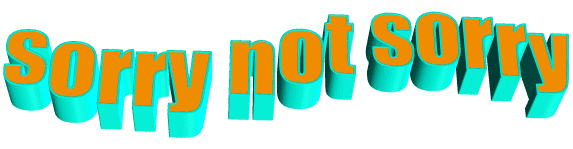 Sorry Not Sorry Sticker By Animatedtext For Ios Android Giphy Sorry Not Sorry Sticker By Animatedtext For Ios Android Giphy