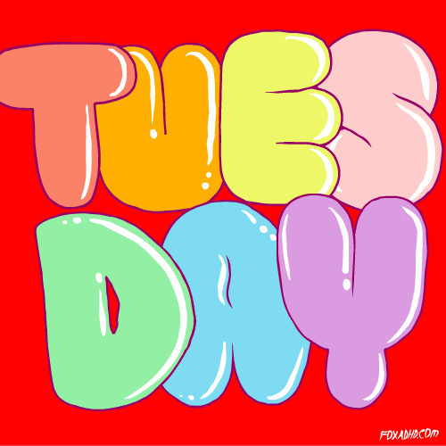 Text gif. Bubbly, brightly colored letters bounce in front of a color-changing background. Text, "Tuesday."