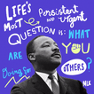 "Life's most persistent and urgent question is, 'What are you doing for others?" -MLK quote