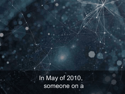 in 2010 a forum user claimed to have bought two pizzas with 10,000 Bitcoins