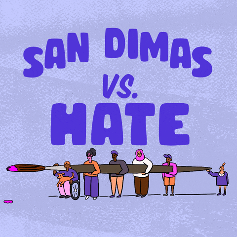 Digital art gif. Big block letters read "San Dimas vs hate," hate crossed out in paint, below, a diverse group of people carrying an oversized paintbrush dripping with pink paint.