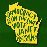 Democracy is on the line - vote Janet Protasiewicz