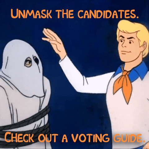 Cartoon gif. Fred from Scooby Doo pulls the mask off a tied-up figure dressed as a ghost, revealing a mustached man. Text, “Unmask the candidates. Check out a voting guide.”