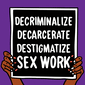 Sign reading 'Decriminalize, Decarcerate, Destigmatize Sex Work'