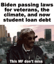Biden passing laws for veterans, the climate, and now student loan debt motion meme