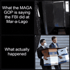 What MAGA GOP says the FBI did at Mar-a-Lago motion meme