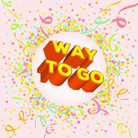 Text gif. 3D letters grow and shrink in a perfect loop, surrounded by glowing and sparkling confetti and streamers. Text, "Way to go."