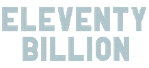 Eleventy Billion Sticker by janishouse