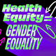 Health equity = gender equality