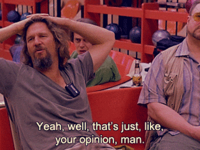The Dude Your Opinion GIF - Find & Share on GIPHY