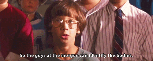 little giants so the guys at the morgue can identify the bodies GIF