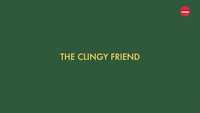 The Clingy Friend