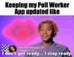 Keeping my regional poll worker app updated motion meme