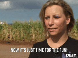 TV gif. A woman on Dog the Bounty Hunter smiles and says, “Now it’s just time for the fun!”