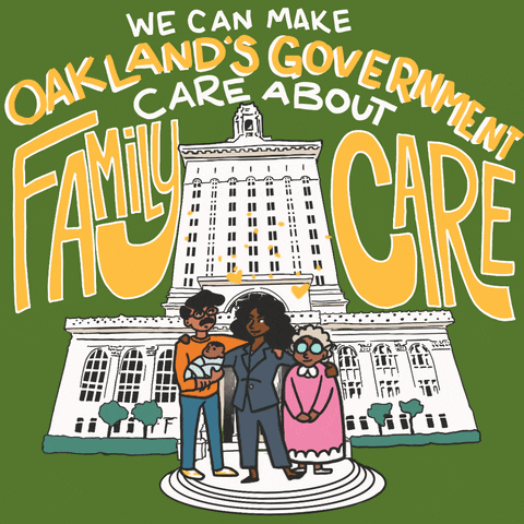 Digital art gif. Animation of a smiling family of color, cartoon hearts emanating from their heads, standing outside of Oakland City Hall against a green background. Text, "We can make Oakland's government care about family care."