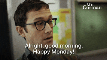 TV gif. We see Joseph Gordon-Levitt as Josh in Mr. Corman in a closeup as he stands at the front of a classroom and says, "Alright, good morning. Happy Monday!"