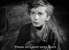Movie gif. A black and white clip from 1948 movie Oliver Twist featuring the John Howard Davies as Oliver holding his empty bowl and pleading for more food. Text, "Please sir, I want some more."