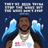 Meek Mill "They've been trying to stop the wave but the wave don't stop" quote