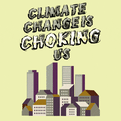 Climate change is choking us