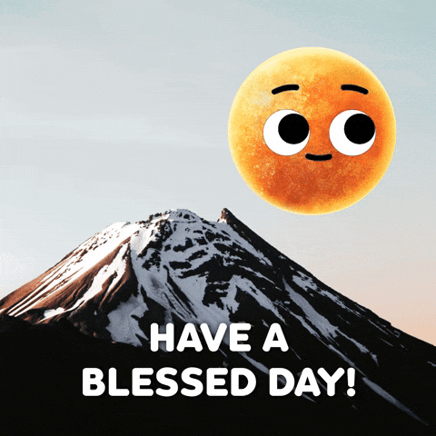 Digital compilation gif. Smiling moon pauses in front of a starry night sky above a photo of a dark mountain peak. The moon dips down and rises again as a sun, changing the entire scene to daytime. Text, "Have a blessed day!'