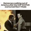 Democracy leaving America after the GOP SCOTUS overturned Roe v. Wade motion meme