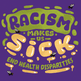 Racism makes us sick end health disparities