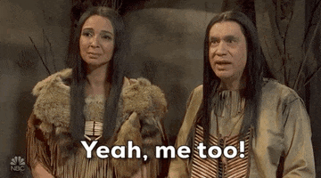 SNL gif. Dressed as Native Americans, Maya Rudolph looks at Fred Armisen as he says, “Yeah, me too!”
