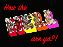 Digital art gif. The question, "How the hell are ya?!" is flashing and the word "Hell" is edited to have different versions and faces of Satan in the letters.