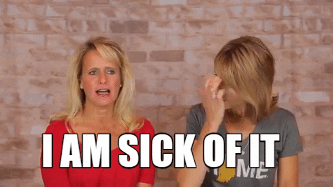 I Am Sick Of It Gifs Get The Best Gif On Giphy