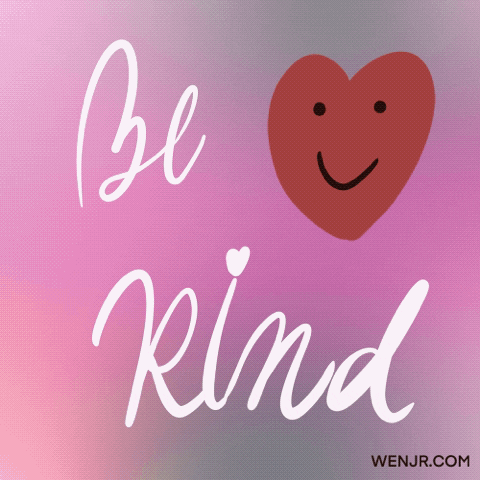 Be Kind Love GIF by wenjr