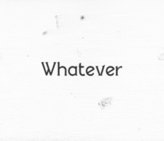 Text gif. The word, "Whatever," is sitting on a distressed white background.