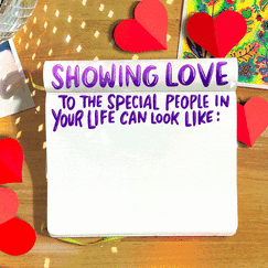Showing love to the special people in your life can look like: checking in on them, advocating for their rights, helping people get the healthcare they need