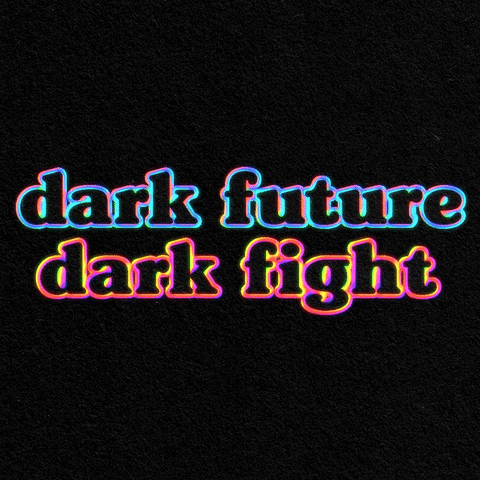 Text gif. Glowing colorful text drips over a black background. Text, “Dark future, dark fight.”