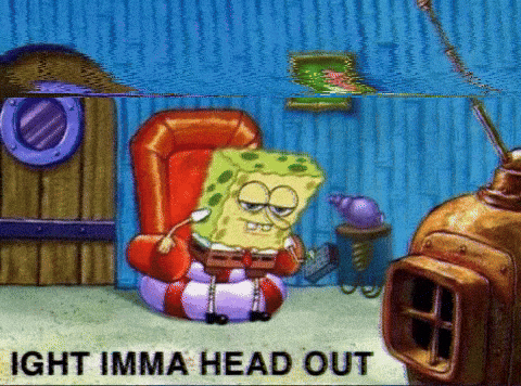 Meme Spongebob Leaving Spongebob Meme Imma Head Out Ight Imma Head 