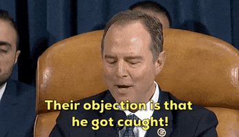news impeachment inquiry adam schiff their objection is that he got caught GIF