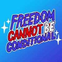 Freedom Cannot Be Conditional