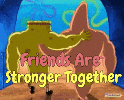 SpongeBob gif. SpongeBob and Patrick Star, as seen from behind and with giant, rippling muscles, walk away from us, their arms slung around each other's shoulders. Text, "Friends are stronger together."