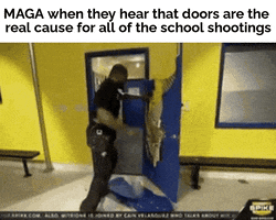 Meme gif. Man rips open a wooden blue interior door before completely destroying it with his bare hands, kicking and punching and ripping it with furor until there's barely anything left. Text, "M-A-G-A when they hear that doors are the real cause for all of the school shootings."