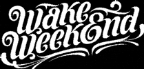 wakeweekend GIF